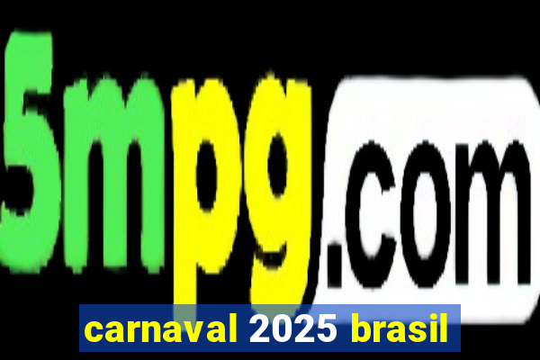 carnaval 2025 brasil